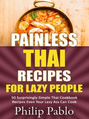 cover image of Painless Thai Recipes For Lazy People 50 Surprisingly Simple Thai Cookbook Recipes Even Your Lazy Ass Can Cook